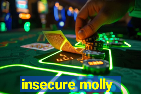 insecure molly