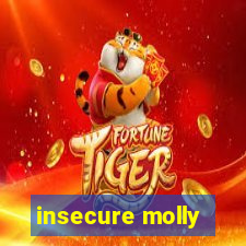 insecure molly