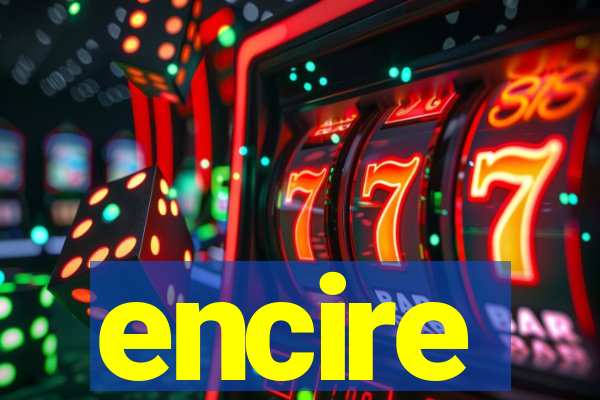 encire