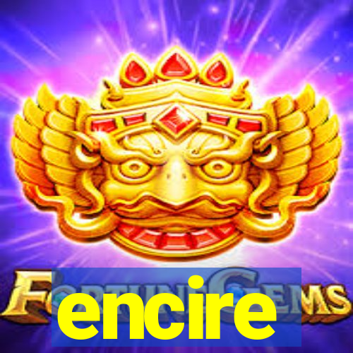 encire