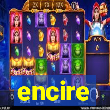 encire