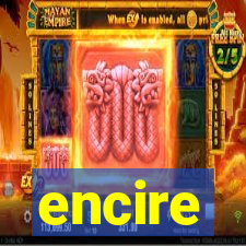 encire