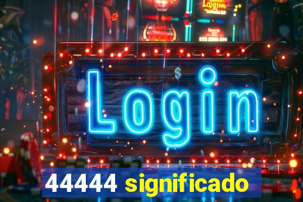 44444 significado