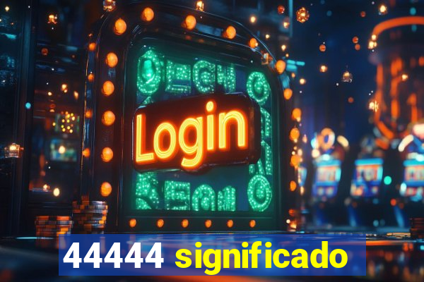 44444 significado