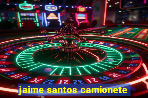 jaime santos camionete