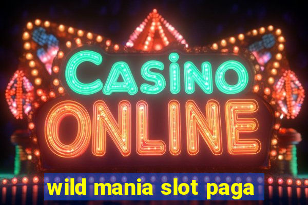 wild mania slot paga