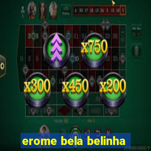 erome bela belinha