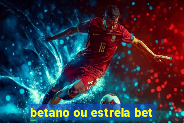 betano ou estrela bet