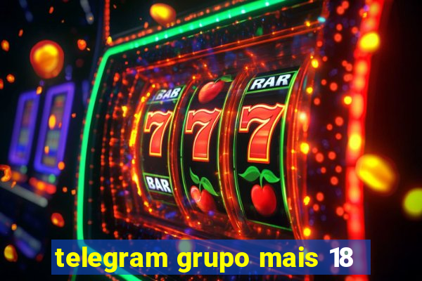 telegram grupo mais 18