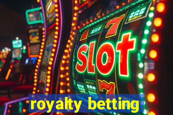 royalty betting