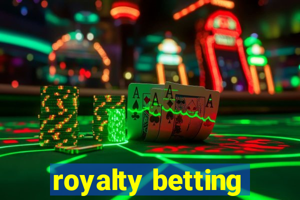 royalty betting