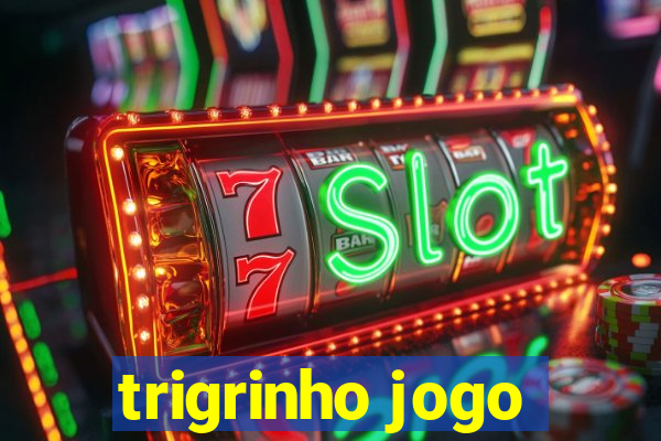 trigrinho jogo