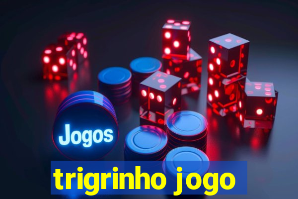 trigrinho jogo