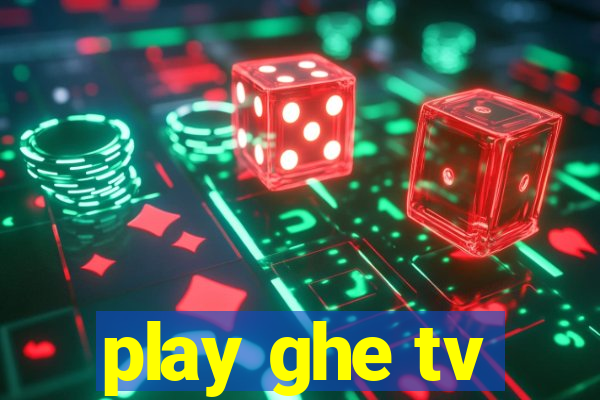 play ghe tv