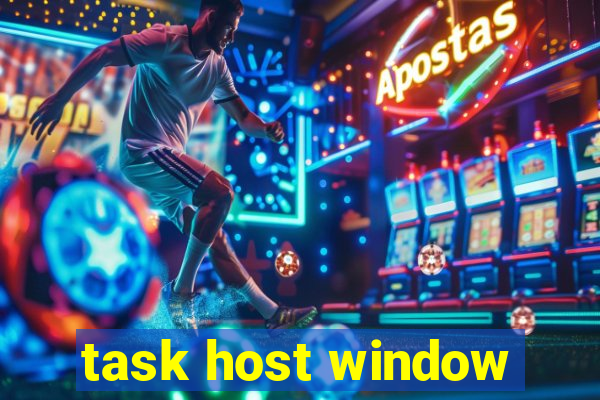 task host window