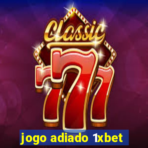 jogo adiado 1xbet