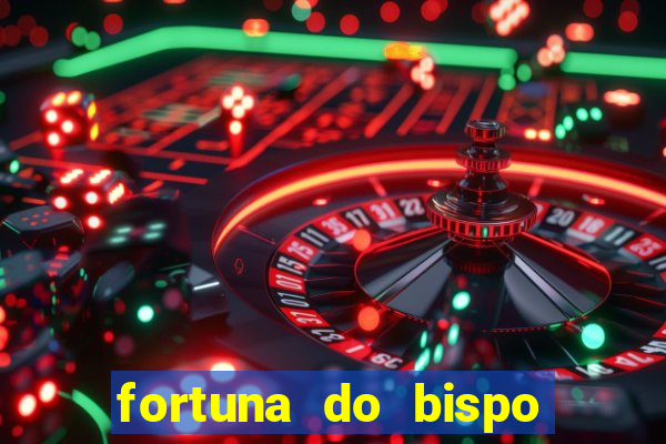 fortuna do bispo samuel ferreira