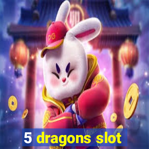 5 dragons slot