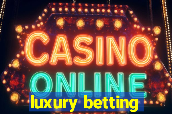 luxury betting