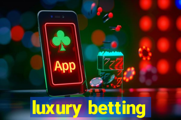 luxury betting