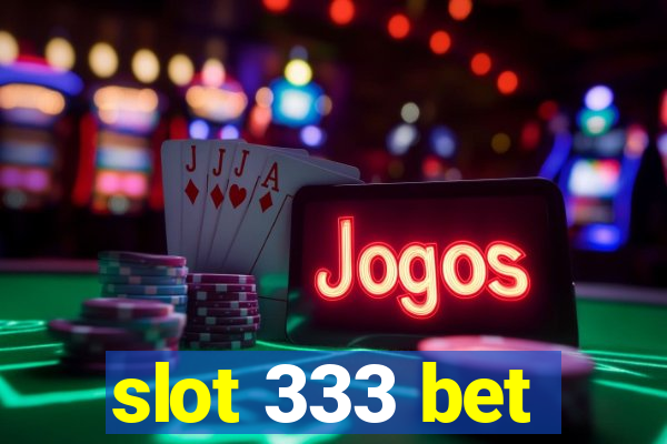 slot 333 bet