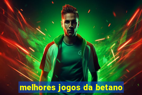 melhores jogos da betano