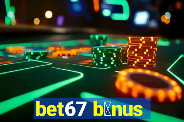 bet67 b么nus