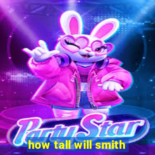 how tall will smith