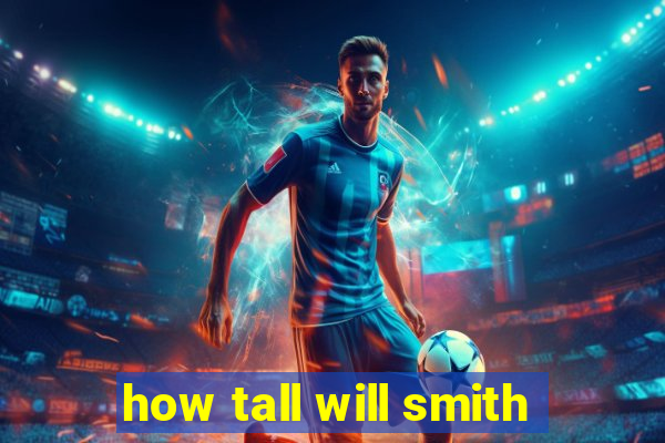 how tall will smith