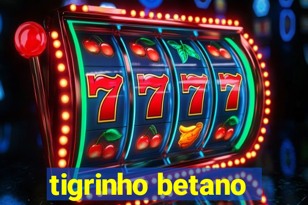 tigrinho betano