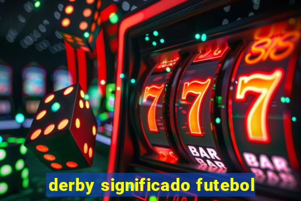 derby significado futebol