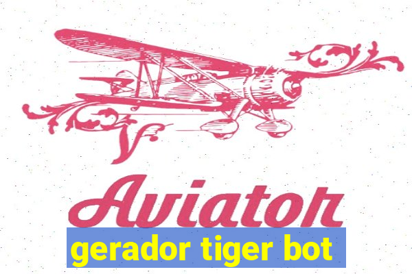 gerador tiger bot