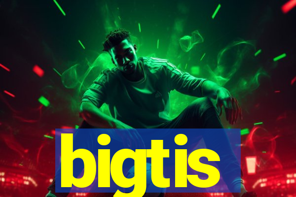 bigtis