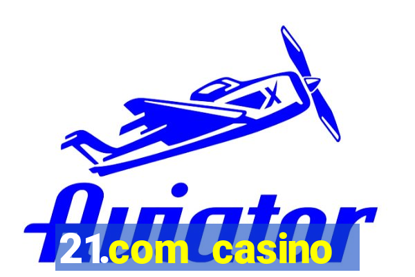 21.com casino online slots machines