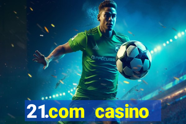 21.com casino online slots machines