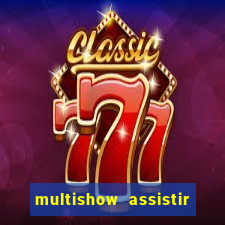 multishow assistir online gratis