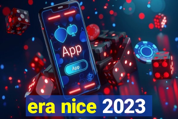 era nice 2023