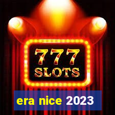 era nice 2023