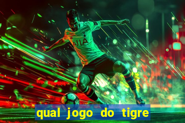 qual jogo do tigre que da dinheiro