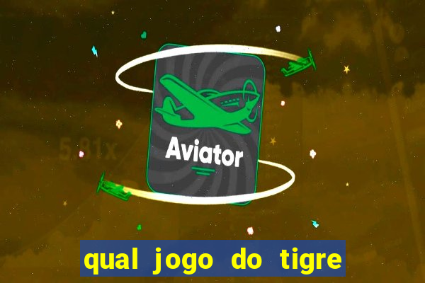 qual jogo do tigre que da dinheiro