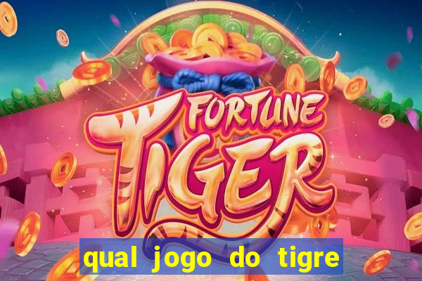 qual jogo do tigre que da dinheiro