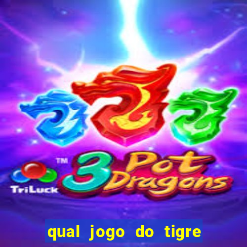 qual jogo do tigre que da dinheiro