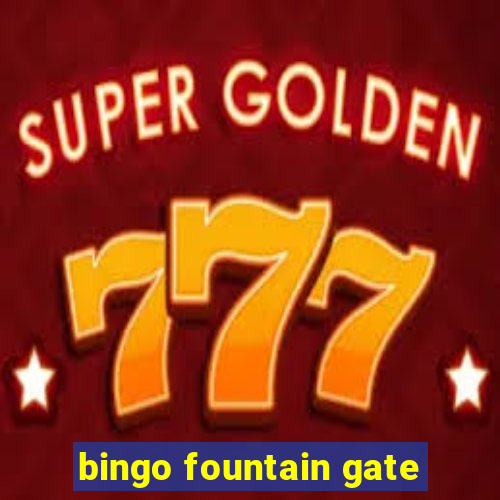 bingo fountain gate