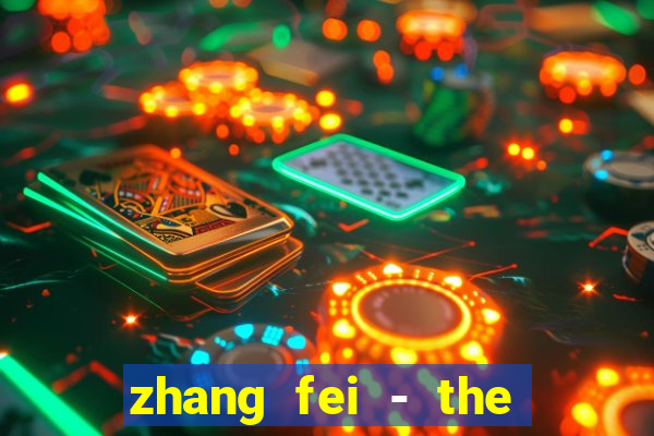 zhang fei - the abandoned son