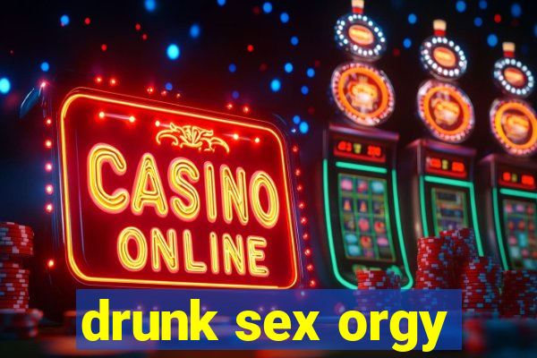 drunk sex orgy