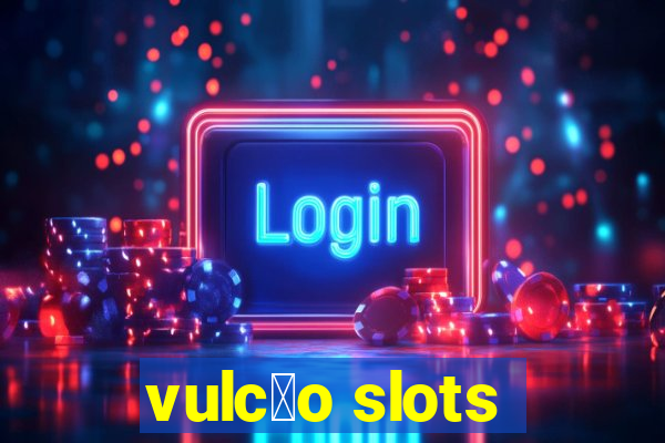 vulc茫o slots