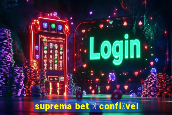 suprema bet 茅 confi谩vel