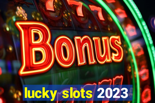 lucky slots 2023