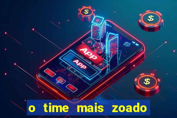 o time mais zoado do mundo