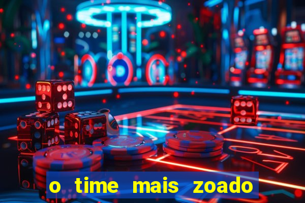 o time mais zoado do mundo